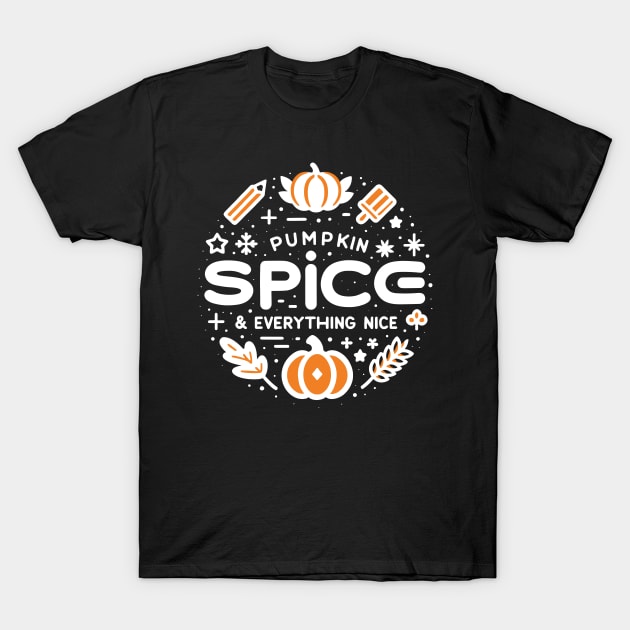 Pumpkin Spice and Everything Nice T-Shirt by Francois Ringuette